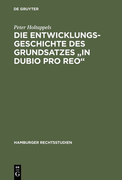 Die Entwicklungsgeschichte des Grundsatzes "in dubio pro reo" - Peter Holtappels