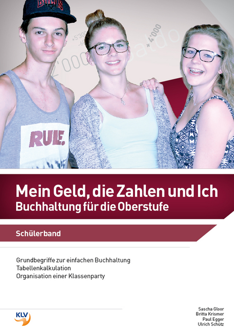 Mein Geld, die Zahlen und Ich - Buchhaltung f&uuml;r die Oberstufe - Sascha Gloor, Britta Krismer, Paul Egger, Ulrich Sch&uuml;tz