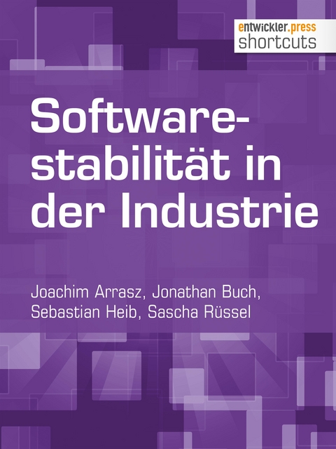 Softwarestabilit&auml;t in der Industrie - Joachim Arrasz, Jonathan Buch, Sebastian Heib, Sascha R&uuml;ssel