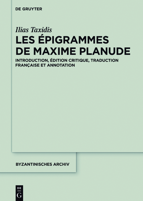 Les &Eacute;pigrammes de Maxime Planude - Ilias Taxidis
