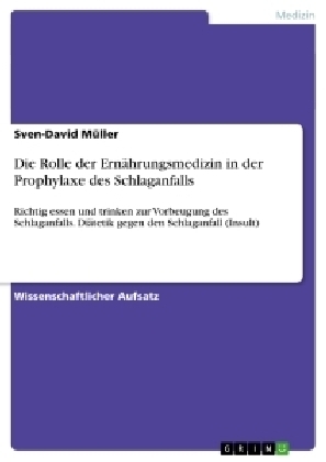 Die Rolle der Ern&Atilde;&curren;hrungsmedizin in der Prophylaxe des Schlaganfalls - Sven-David M&Atilde;&frac14;ller