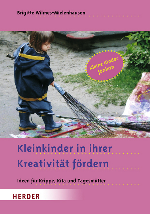 Kleinkinder in ihrer Kreativit&auml;t f&ouml;rdern - Brigitte Wilmes-Mielenhausen