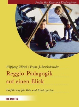 Reggio-P&auml;dagogik auf einen Blick - Wolfgang Ullrich, Franz J Brockschnieder