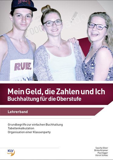 Mein Geld, die Zahlen und Ich - Buchhaltung f&uuml;r die Oberstufe - Sascha Gloor, Britta Krismer, Paul Egger, Ulrich Sch&uuml;tz