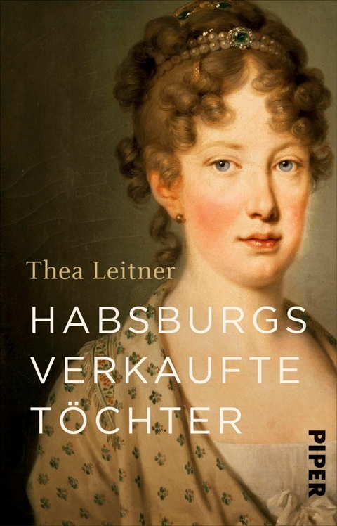 Habsburgs verkaufte Töchter -  Thea Leitner