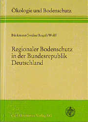 Regionaler Bodenschutz in der Bundesrepublik Deutschland - Walter B&uuml;ckmann, Holger Rogall, Karin Jordan, Julian Wulff, Imke Wittholt