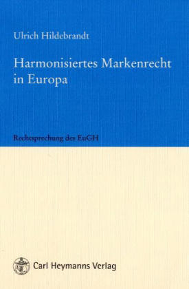 Harmonisiertes Markenrecht in Europa - Ulrich Hildebrandt