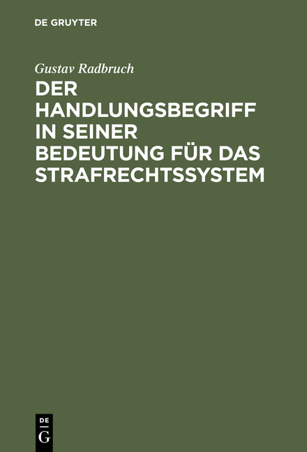 Der Handlungsbegriff in seiner Bedeutung f&uuml;r das Strafrechtssystem - Gustav Radbruch