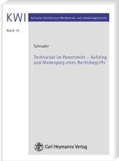 Technizit&auml;t im Patentrecht - Aufstieg und Niedergang eines Rechtsbegriff - Paul T Schrader