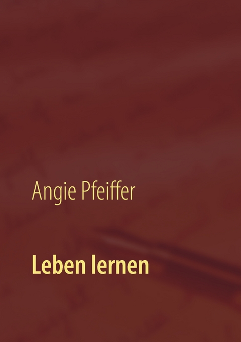 Leben lernen - Angie Pfeiffer