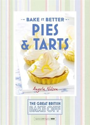 Great British Bake Off &ndash; Bake it Better (No.3): Pies & Tarts - Angela Nilsen, Jayne Cross