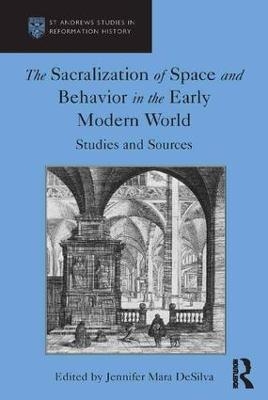 The Sacralization of Space and Behavior in the Early Modern World - Jennifer Mara Desilva