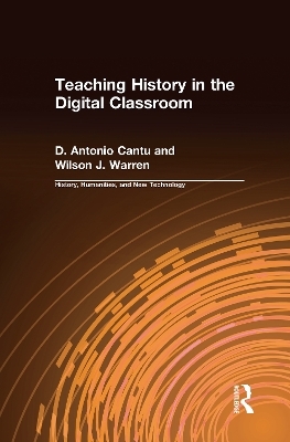 Teaching History in the Digital Classroom - D.Antonio Cantu, Wilson J. Warren