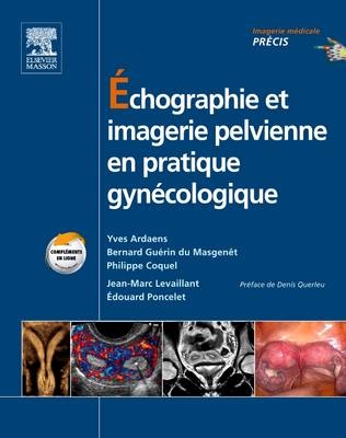 &Eacute;chographie Et Imagerie Pelvienne En Pratique Gyn&eacute;cologique - Yves Ardaens, Bernard Guerin Du Masgenet, Philippe Coquel