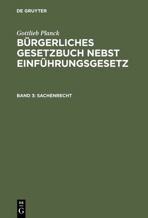 Gottlieb Planck: B&uuml;rgerliches Gesetzbuch nebst Einf&uuml;hrungsgesetz / Sachenrecht