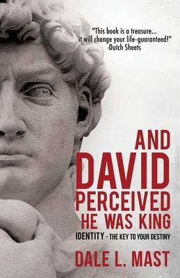 And David Perceived He Was King - Dale L Mast