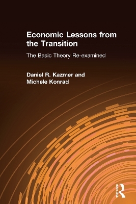 Economic Lessons from the Transition: The Basic Theory Re-examined - Daniel R. Kazmer, Michele Konrad