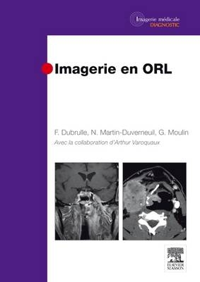 Imagerie En Orl - Fr&eacute;d&eacute;rique Dubrulle, Nadine Martin-Duverneuil, Guy Moulin, Arthur Varoquaux
