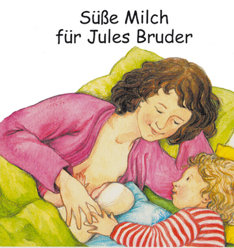 S&uuml;&szlig;e Milch f&uuml;r Jules Bruder - Beate Wollmann, Sabine Friese-Berg