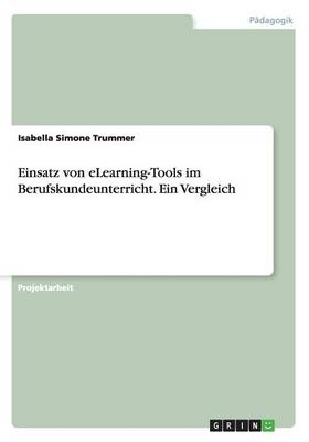 Einsatz von eLearning-Tools im Berufskundeunterricht. Ein Vergleich - Isabella Simone Trummer