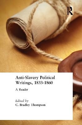 Anti-Slavery Political Writings, 1833-1860 - C. Bradley Thompson