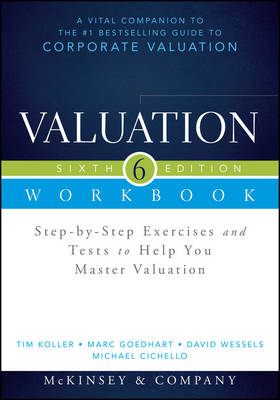Valuation Workbook -  McKinsey &  Company Inc., Tim Koller, Marc Goedhart, David Wessels, Michael Cichello
