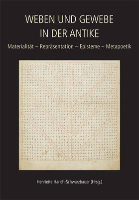 Weben und Gewebe in der Antike / Texts and Textiles in the Ancient World - Henriette Harich-Schwarzbauer