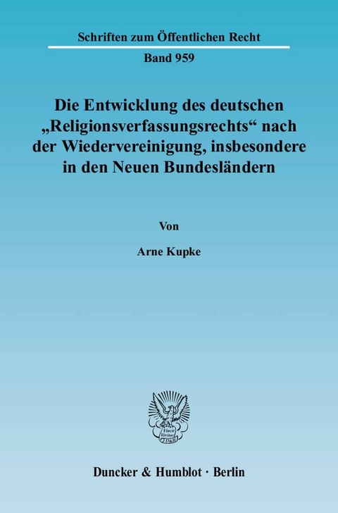 Die Entwicklung des deutschen "Religionsverfassungsrechts" nach der Wiedervereinigung, insbesondere in den Neuen Bundesl&auml;ndern. - Arne Kupke