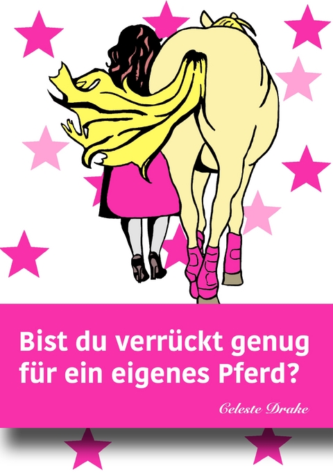 Bist du verr&uuml;ckt genug f&uuml;r ein eigenes Pferd? - Celeste Drake