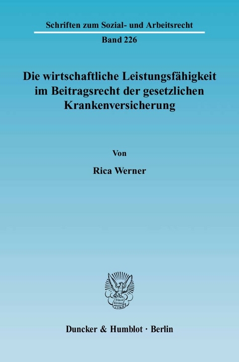 Die wirtschaftliche Leistungsf&auml;higkeit im Beitragsrecht der gesetzlichen Krankenversicherung. - Rica Werner