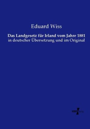 Das Landgesetz f&uuml;r Irland vom Jahre 1881 - Eduard Wiss