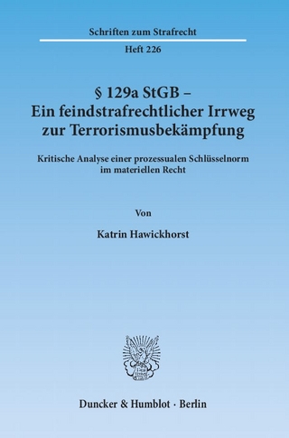 § 129a StGB - Ein feindstrafrechtlicher Irrweg zur Terrorismusbekämpfung.