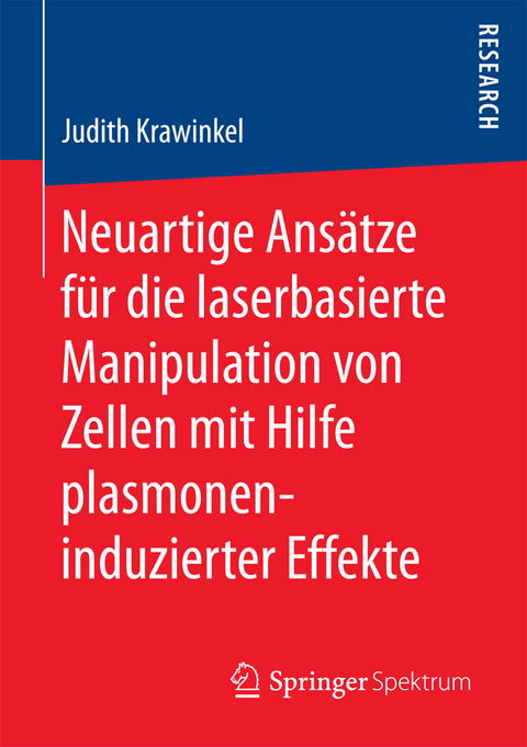 Neuartige Ans&auml;tze f&uuml;r die laserbasierte Manipulation von Zellen mit Hilfe plasmoneninduzierter Effekte - Judith Krawinkel