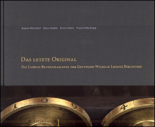 „Das letzte Original“ – Die Leibniz - Rechenmaschine der Gottfried Wilhelm Leibniz Bibliothek