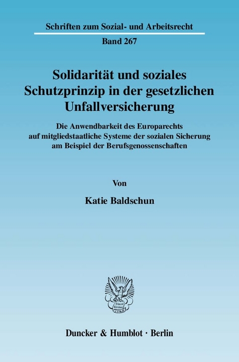 Solidarit&auml;t und soziales Schutzprinzip in der gesetzlichen Unfallversicherung. - Katie Baldschun