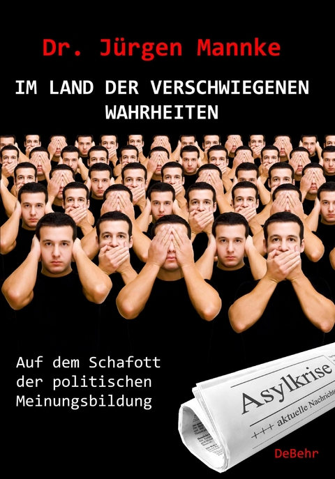 Im Land der verschwiegenen Wahrheiten - Auf dem Schafott der politischen Meinungsbildung -  J&uuml;rgen Mannke