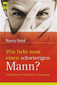 Wie liebt man einen schwierigen Mann? - Nancy Good