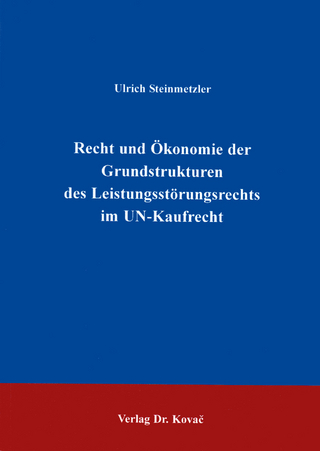 Recht und Ökonomie der Grundstrukturen des Leistungsstörungsrechts im UN-Kaufrecht