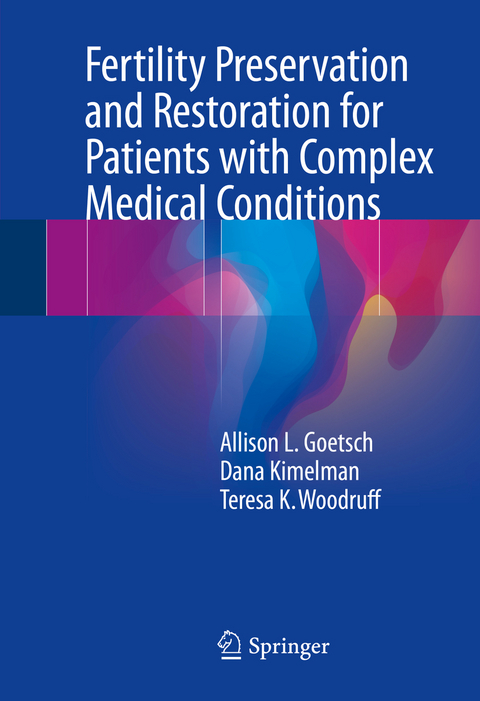 Fertility Preservation and Restoration for Patients with Complex Medical Conditions -  Allison L. Goetsch,  Dana Kimelman,  Teresa K. Woodruff
