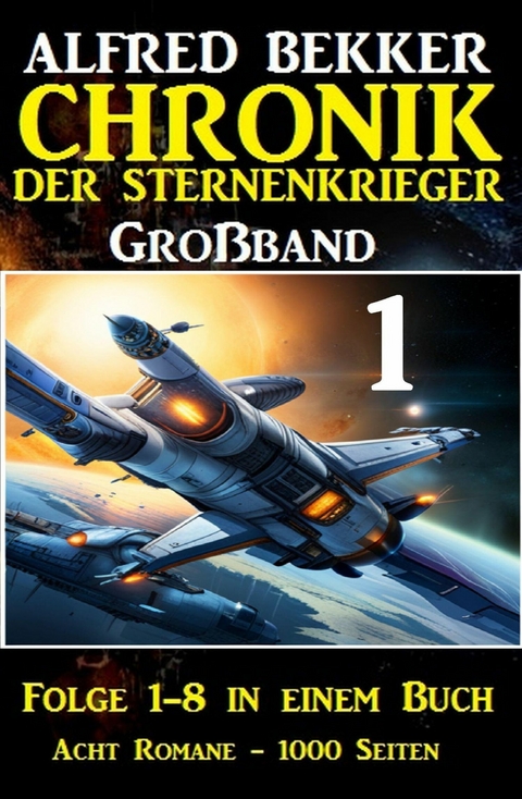Gro&szlig;band 1 - Chronik der Sternenkrieger Folge 1-8 in einem Buch - 1000 Seiten -  Alfred Bekker