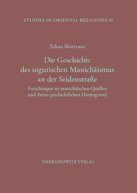 Die Geschichte des uigurischen Manich&auml;ismus an der Seidenstrasse - Takao Moriyasu