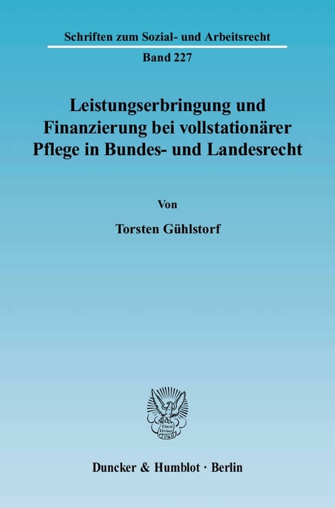 Leistungserbringung und Finanzierung bei vollstation&auml;rer Pflege in Bundes- und Landesrecht. - Torsten G&uuml;hlstorf