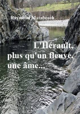 L'Herault... Plus Qu'un Fleuve, Une Ame - Raymond MATABOSCH