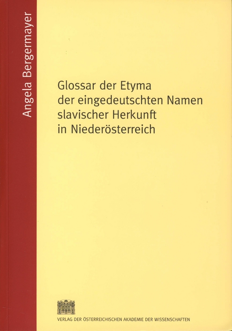 Glossar der Etyma der eingedeutschten Namen slavischer Herkunft in Nieder&ouml;sterreich - Angela Bergermayer