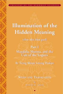 Tsong Khapa′s Illumination of the Hidden Meaning and the Cult of the Yognis, a Study and Annotated Translation of Chapters 1–24 of Kun Sel