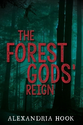 The Forest Gods' Reign - Alexandria Hook
