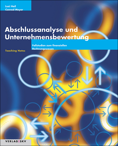 Abschlussanalyse und Unternehmensbewertung. Fallstudien zum finanziellen Erfolg / Teaching Notes - Luzi Hail, Conrad Meyer