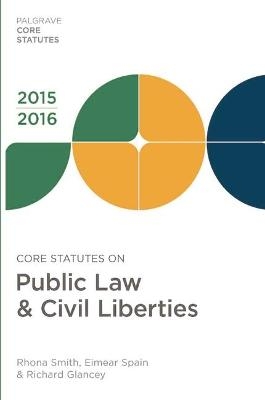 Core Statutes on Public Law & Civil Liberties 2015-16 - Rhona Smith, Eimear Spain, Richard Glancey