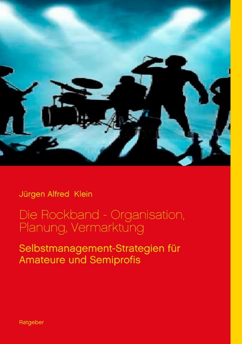 Die Rockband - Organisation, Planung, Vermarktung - J&uuml;rgen Alfred Klein