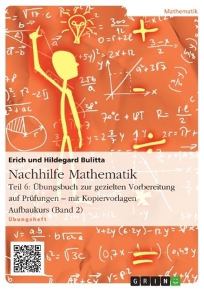 Nachhilfe Mathematik - Teil 6: &Uuml;bungsbuch zur gezielten Vorbereitung auf Pr&uuml;fungen - mit Kopiervorlagen. Aufbaukurs (Band 2) - Erich Bulitta, Hildegard Bulitta